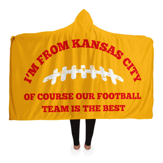 I'm From Kansas City Of Course Our Football Team Is The Best Hooded Blanket